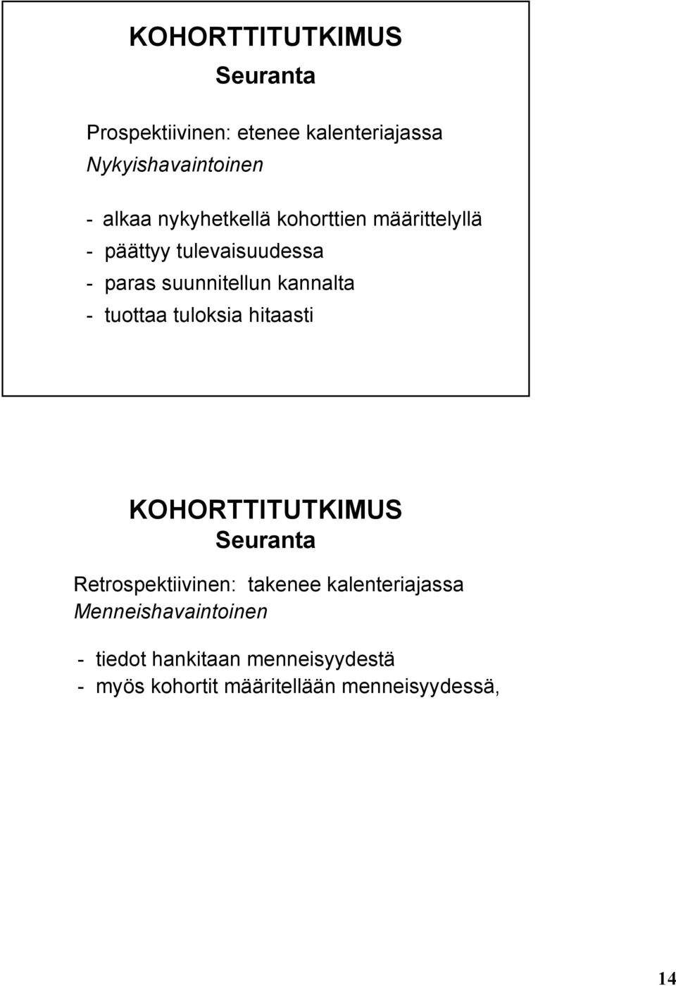 Menneishavaintoinen - tiedot hankitaan menneisyydestä - myös kohortit määritellään menneisyydessä, # vuosikymmeniä toimineet tehtaat #