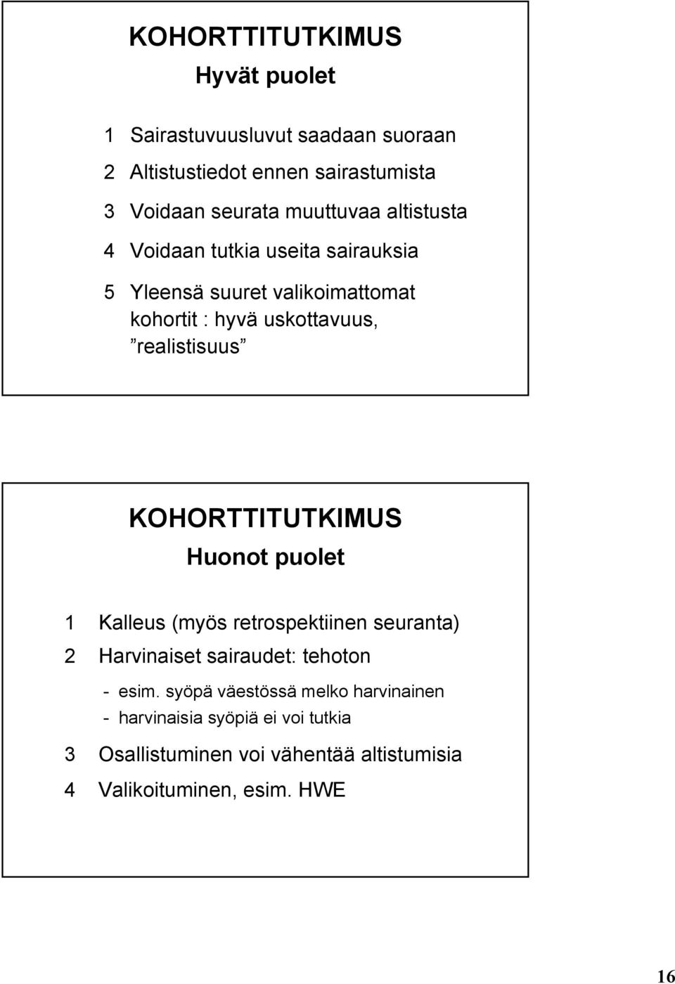 realistisuus KOHORTTTUTKMUS Huonot puolet 1 Kalleus (myös retrospektiinen seuranta) 2 Harvinaiset sairaudet: tehoton - esim.