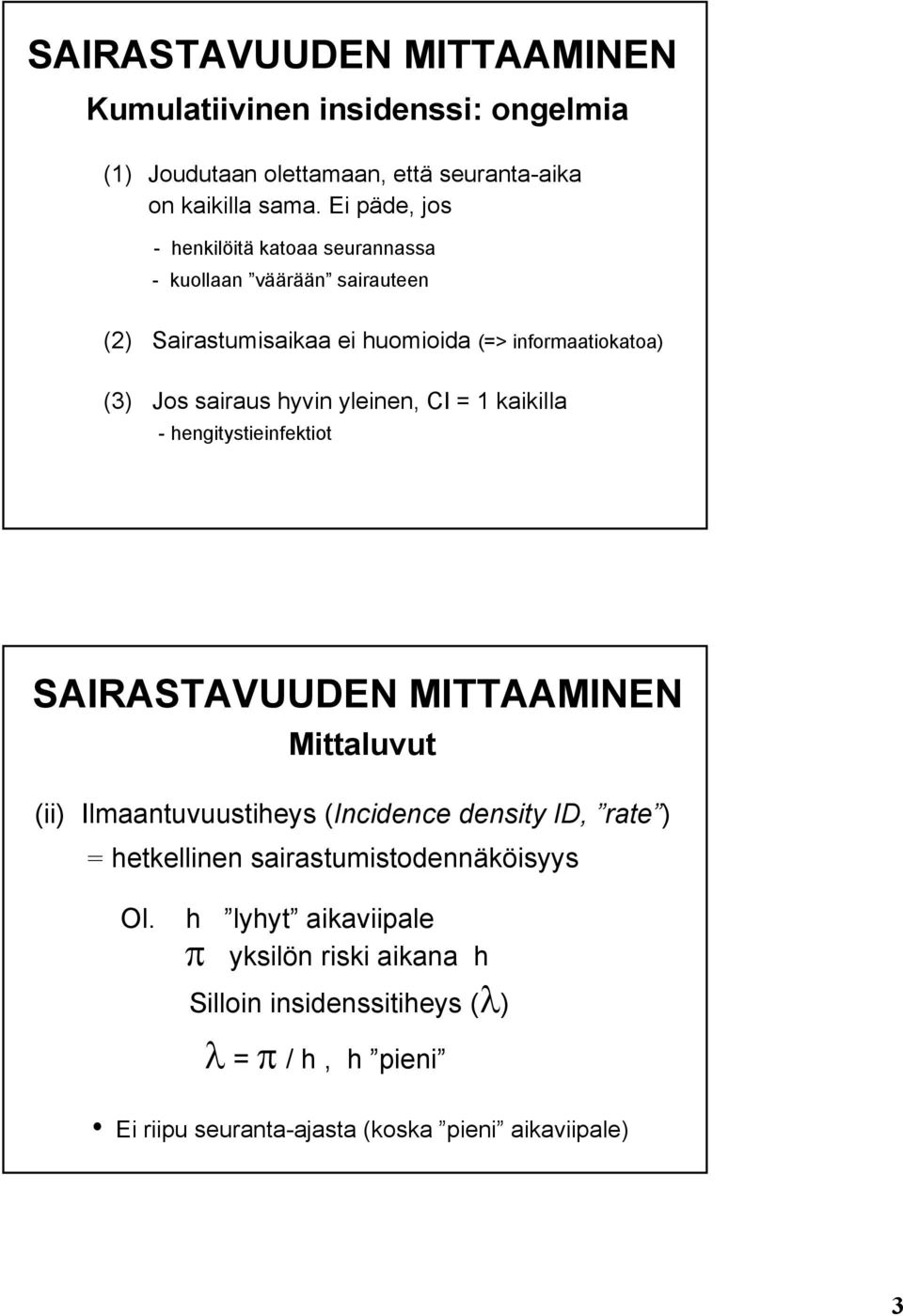 hyvin yleinen, C = 1 kaikilla - hengitystieinfektiot SARASTAVUUDEN MTTAAMNEN Mittaluvut (ii) lmaantuvuustiheys (ncidence density D, rate ) =