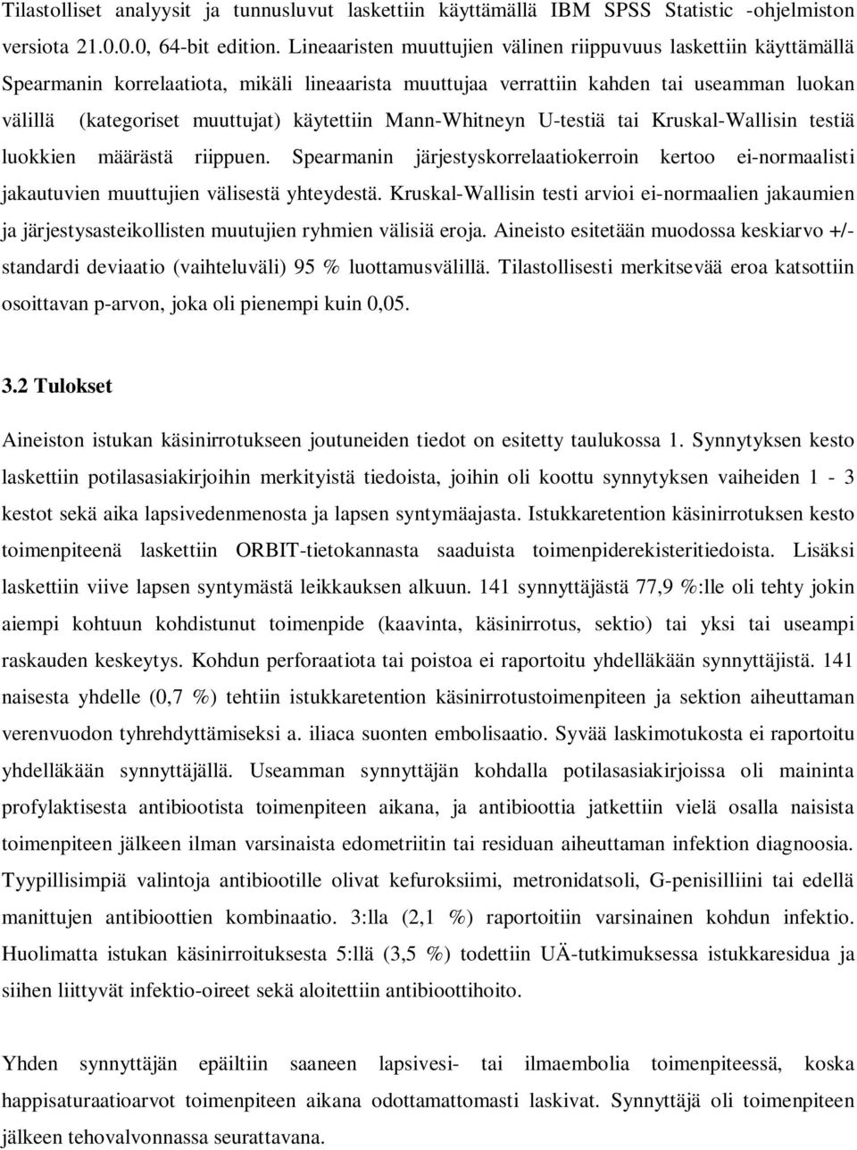 käytettiin Mann-Whitneyn U-testiä tai Kruskal-Wallisin testiä luokkien määrästä riippuen. Spearmanin järjestyskorrelaatiokerroin kertoo ei-normaalisti jakautuvien muuttujien välisestä yhteydestä.