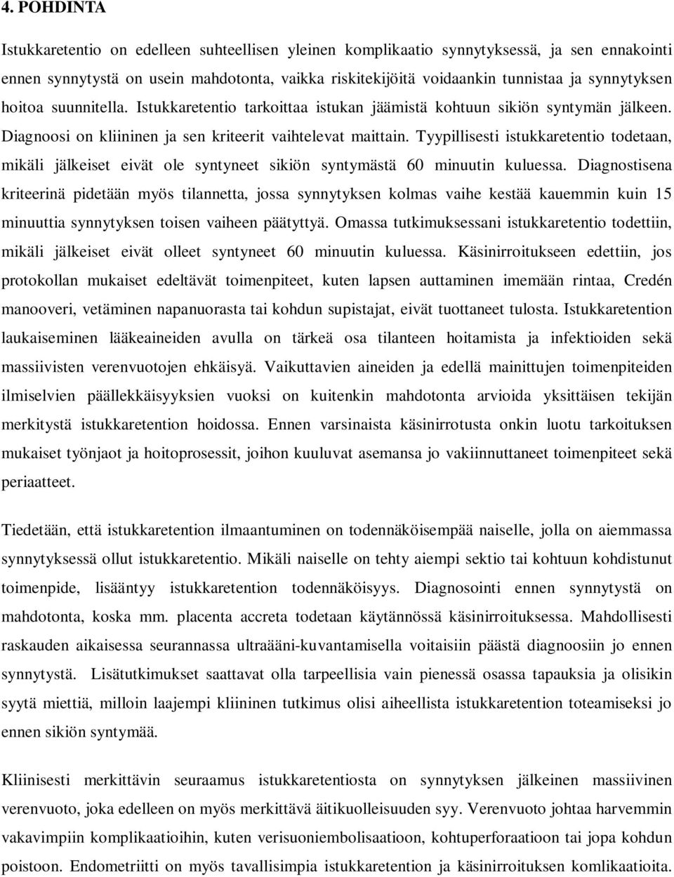 Tyypillisesti istukkaretentio todetaan, mikäli jälkeiset eivät ole syntyneet sikiön syntymästä 60 minuutin kuluessa.