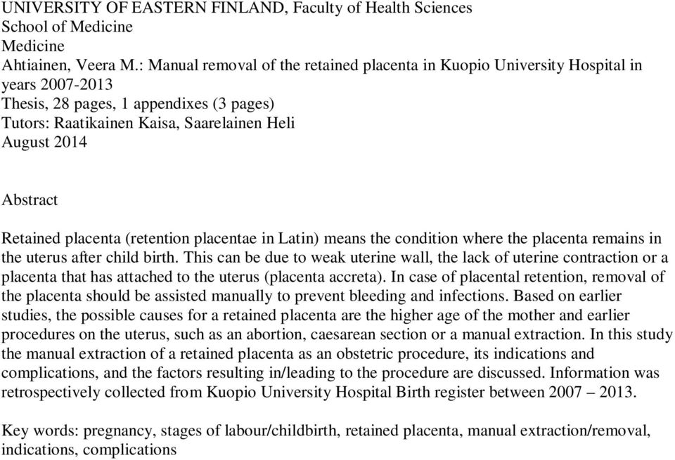 Retained placenta (retention placentae in Latin) means the condition where the placenta remains in the uterus after child birth.