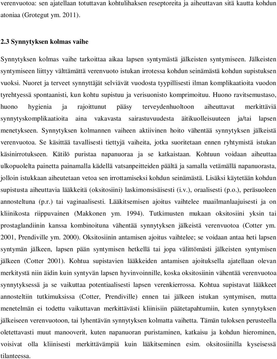 Jälkeisten syntymiseen liittyy välttämättä verenvuoto istukan irrotessa kohdun seinämästä kohdun supistuksen vuoksi.