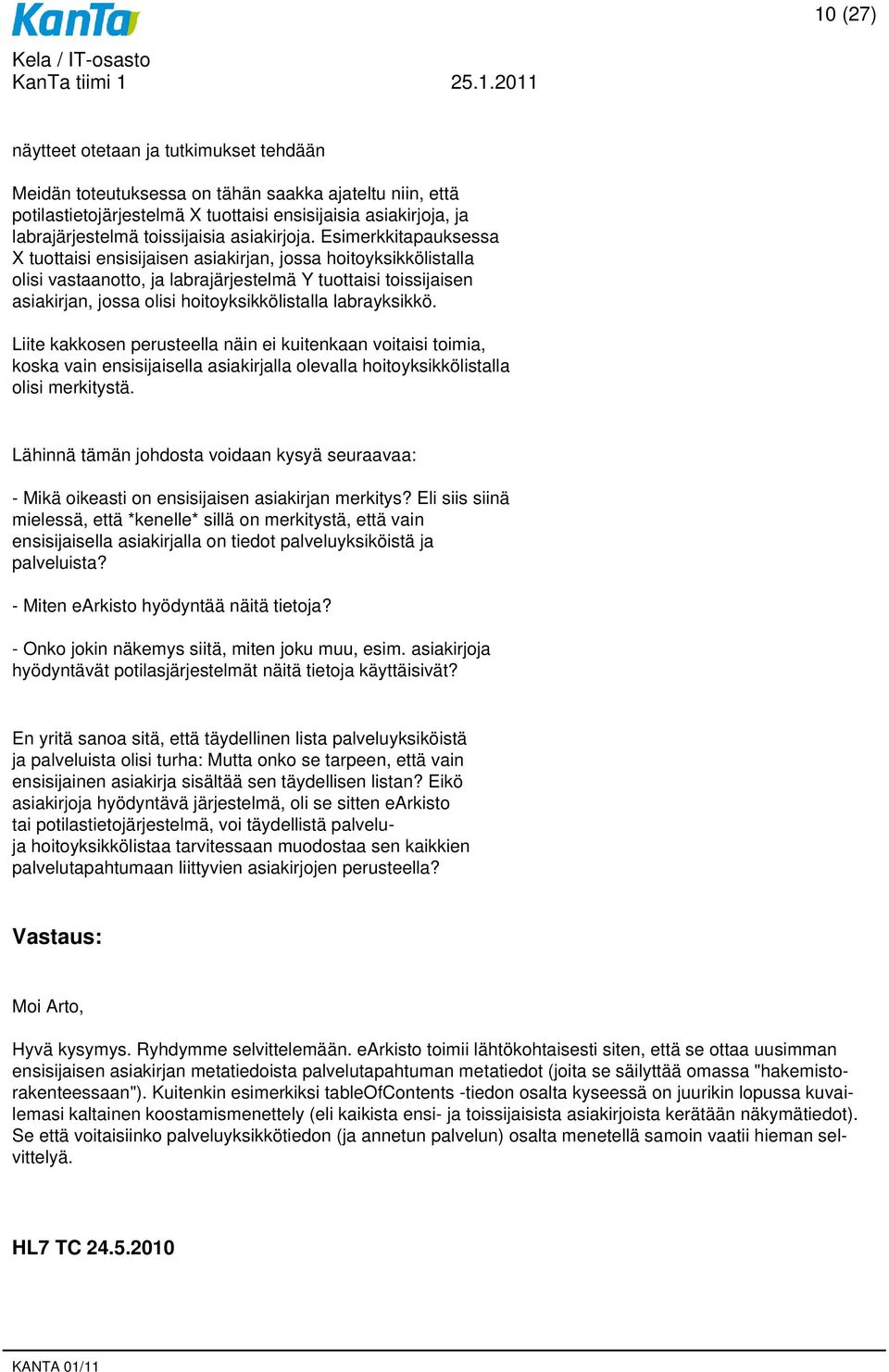 Esimerkkitapauksessa X tuottaisi ensisijaisen asiakirjan, jossa hoitoyksikkölistalla olisi vastaanotto, ja labrajärjestelmä Y tuottaisi toissijaisen asiakirjan, jossa olisi hoitoyksikkölistalla