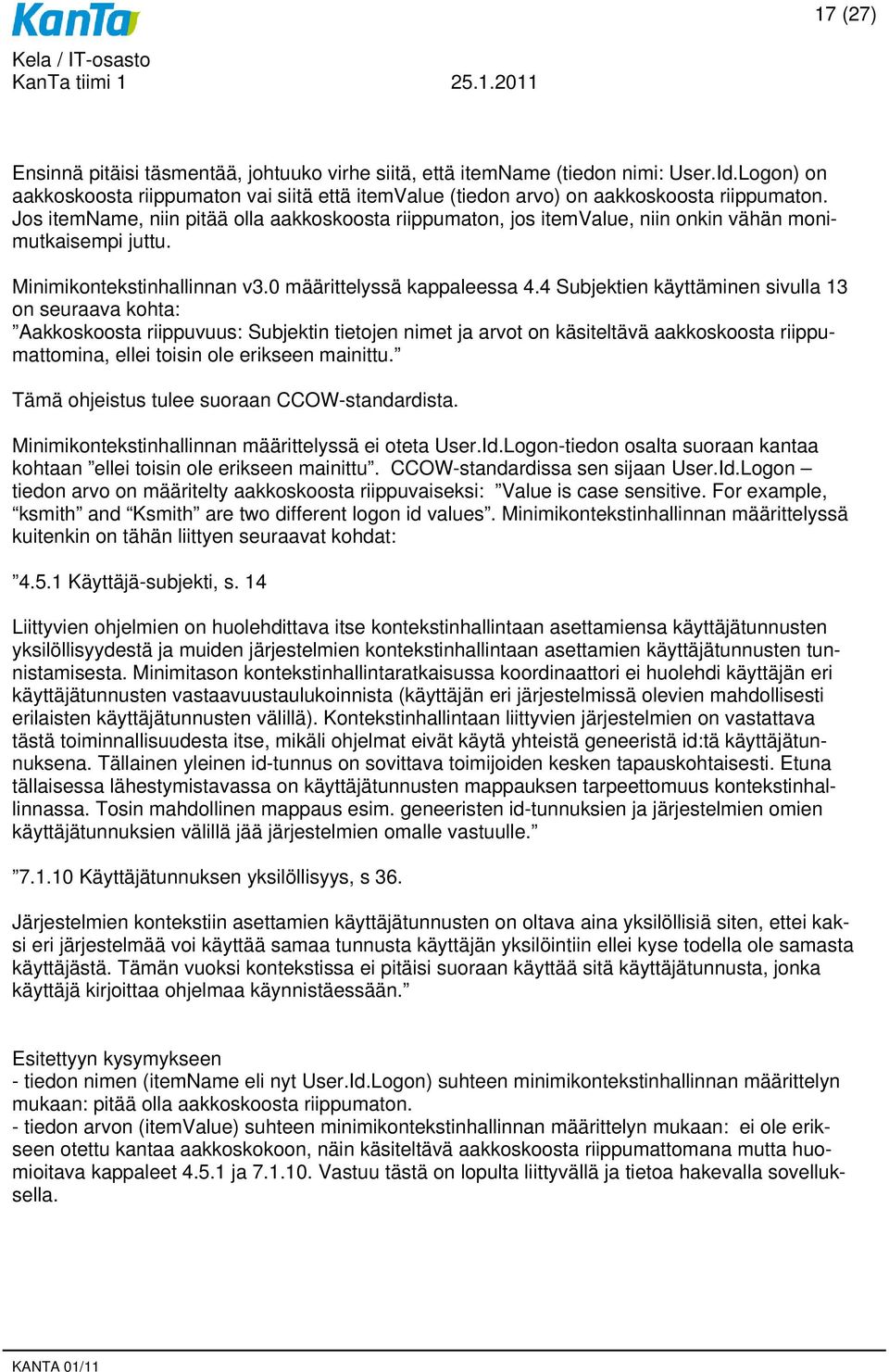 4 Subjektien käyttäminen sivulla 13 on seuraava kohta: Aakkoskoosta riippuvuus: Subjektin tietojen nimet ja arvot on käsiteltävä aakkoskoosta riippumattomina, ellei toisin ole erikseen mainittu.