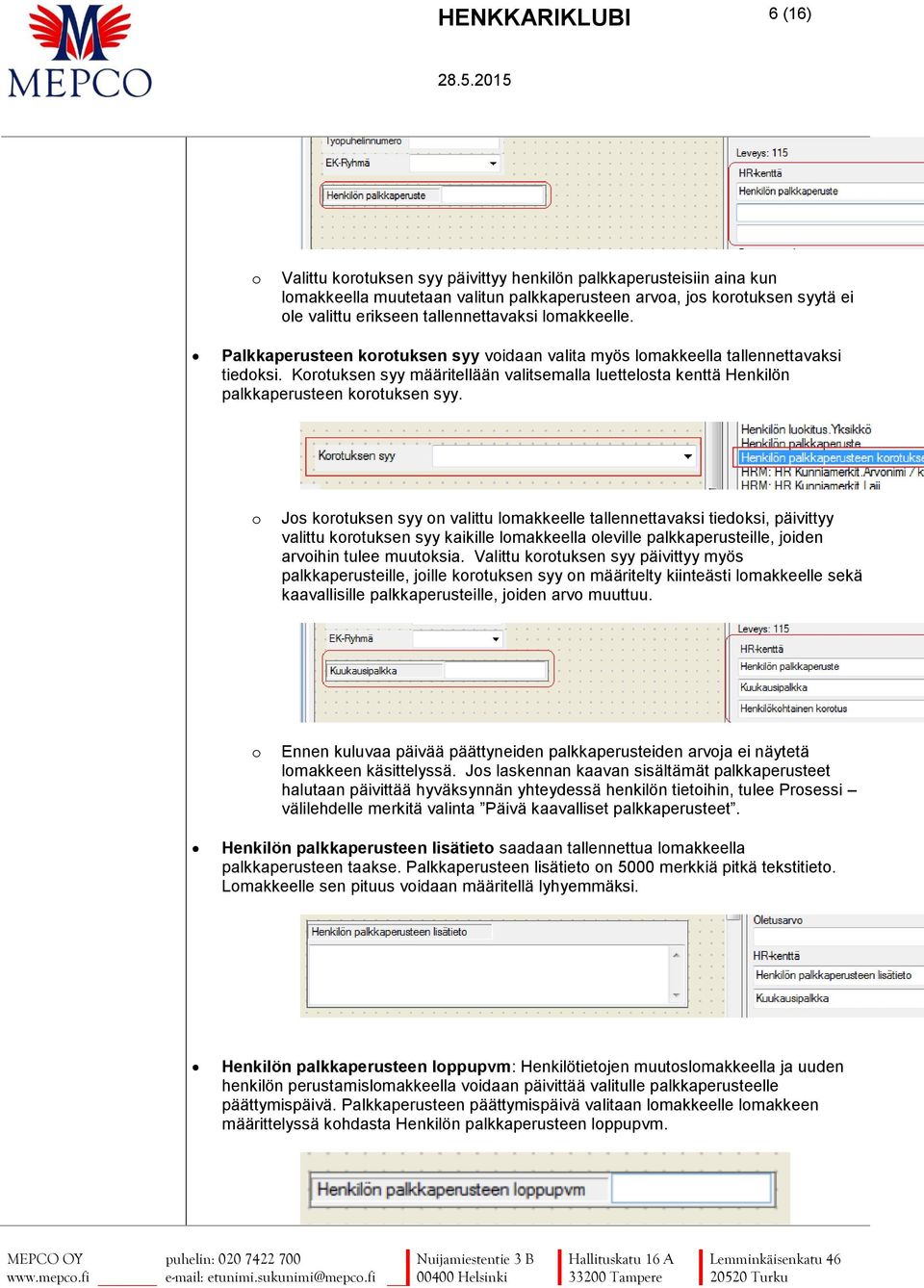 Js krtuksen syy n valittu lmakkeelle tallennettavaksi tiedksi, päivittyy valittu krtuksen syy kaikille lmakkeella leville palkkaperusteille, jiden arvihin tulee muutksia.