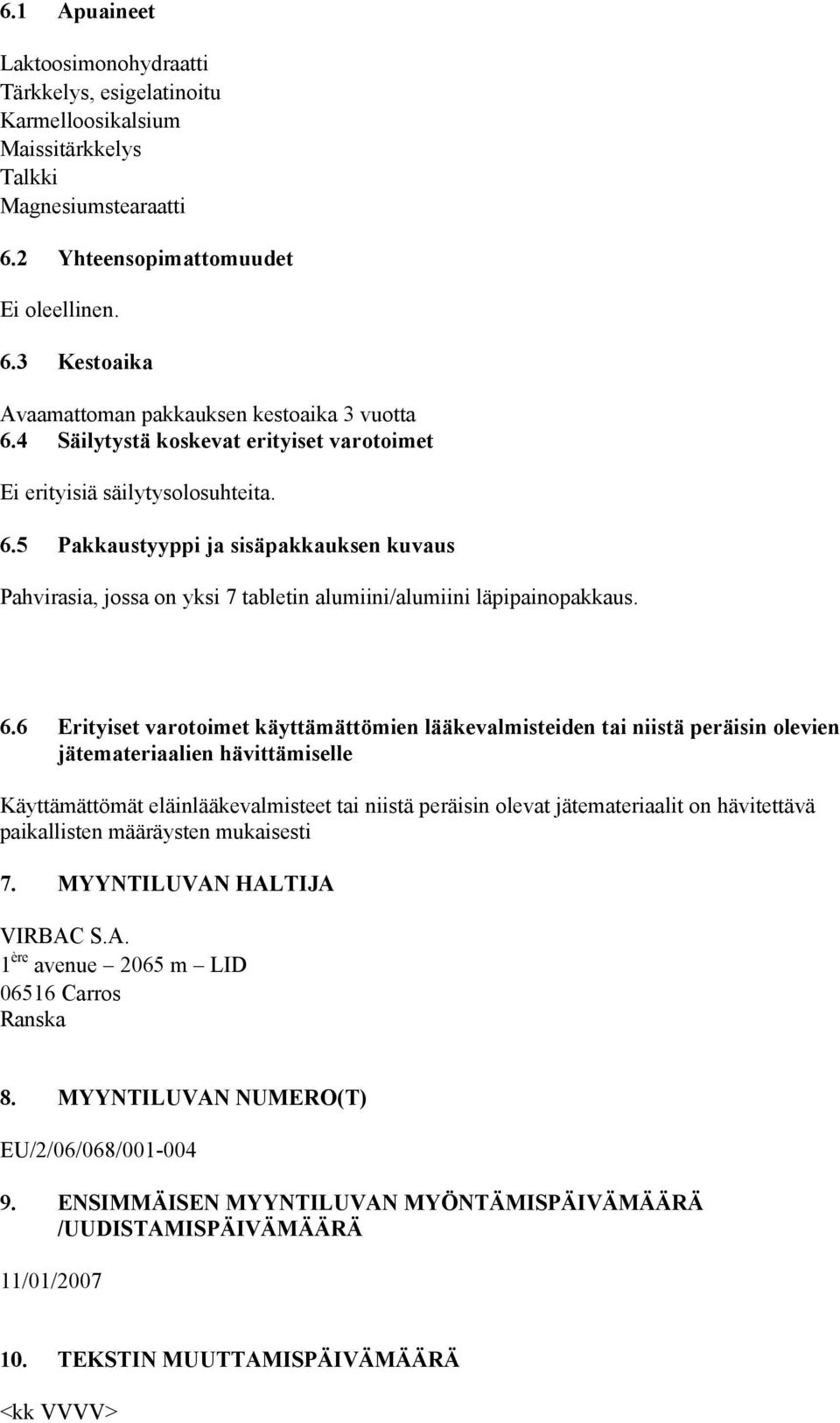 6.6 Erityiset varotoimet käyttämättömien lääkevalmisteiden tai niistä peräisin olevien jätemateriaalien hävittämiselle Käyttämättömät eläinlääkevalmisteet tai niistä peräisin olevat jätemateriaalit