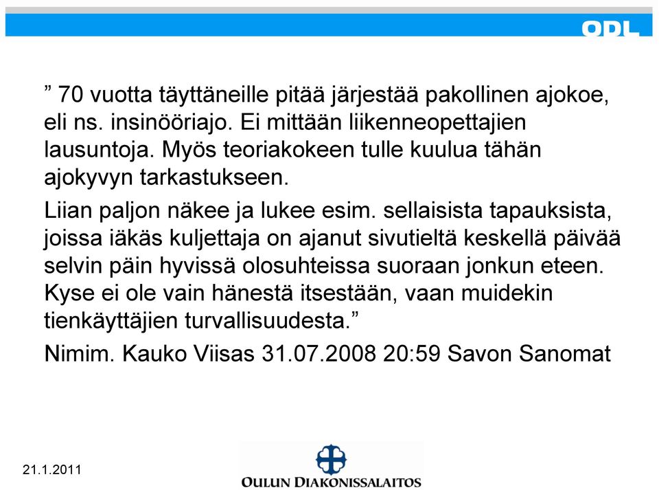 sellaisista tapauksista, joissa iäkäs kuljettaja on ajanut sivutieltä keskellä päivää selvin päin hyvissä olosuhteissa