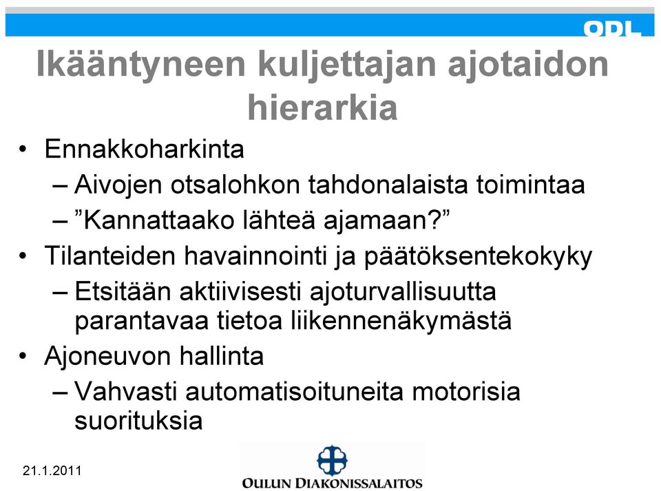 Tilanteiden havainnointi ja päätöksentekokyky Etsitään aktiivisesti