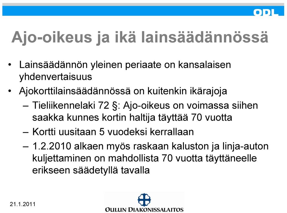 saakka kunnes kortin haltija täyttää 70 vuotta Kortti uusitaan 5 vuodeksi kerrallaan 1.2.