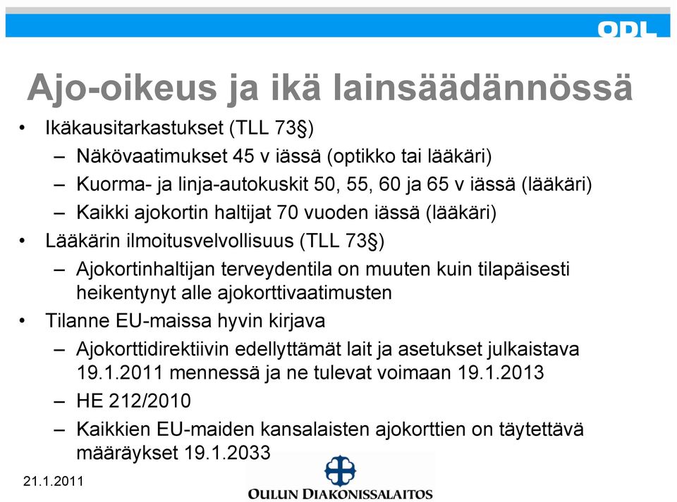 on muuten kuin tilapäisesti heikentynyt alle ajokorttivaatimusten Tilanne EU-maissa hyvin kirjava Ajokorttidirektiivin edellyttämät lait ja asetukset