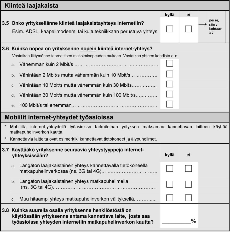 Vähintään 2 Mbit/s mutta vähemmän kuin 10 Mbit/s.. c. Vähintään 10 Mbit/s mutta vähemmän kuin 30 Mbits.... d. Vähintään 30 Mbit/s mutta vähemmän kuin 100 Mbit/s..... e. 100 Mbit/s tai enemmän.