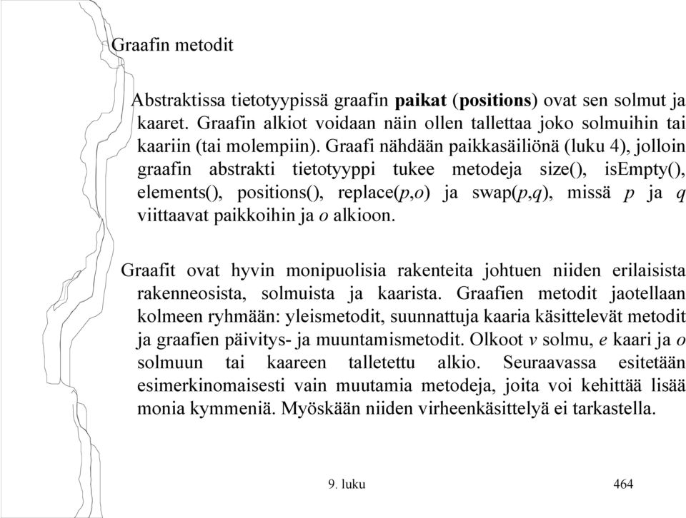 ja o alkioon. Graafit ovat hyvin monipuolisia rakenteita johtuen niiden erilaisista rakenneosista, solmuista ja kaarista.