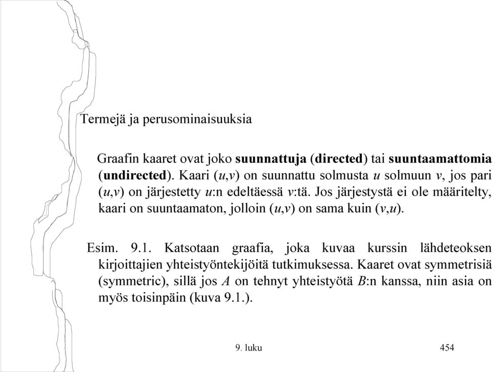 Jos järjestystä ei ole määritelty, kaari on suuntaamaton, jolloin (u,v) on sama kuin (v,u). Esim. 9.1.