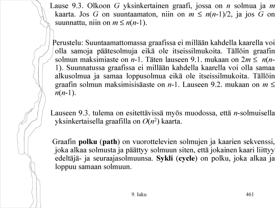 Suunnatussa graafissa ei millään kahdella kaarella voi olla samaa alkusolmua ja samaa loppusolmua eikä ole itseissilmukoita. Tällöin graafin solmun maksimisisäaste on n 1. Lauseen 9.2.