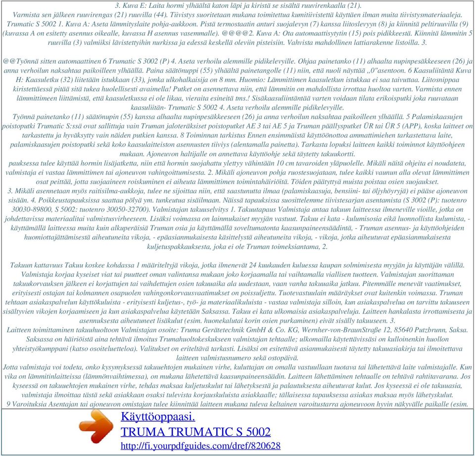 Pistä termostaatin anturi suojalevyn (7) kanssa liitoslevyyn (8) ja kiinnitä peltiruuvilla (9) (kuvassa A on esitetty asennus oikealle, kuvassa H asennus vasemmalle). @@@@2.