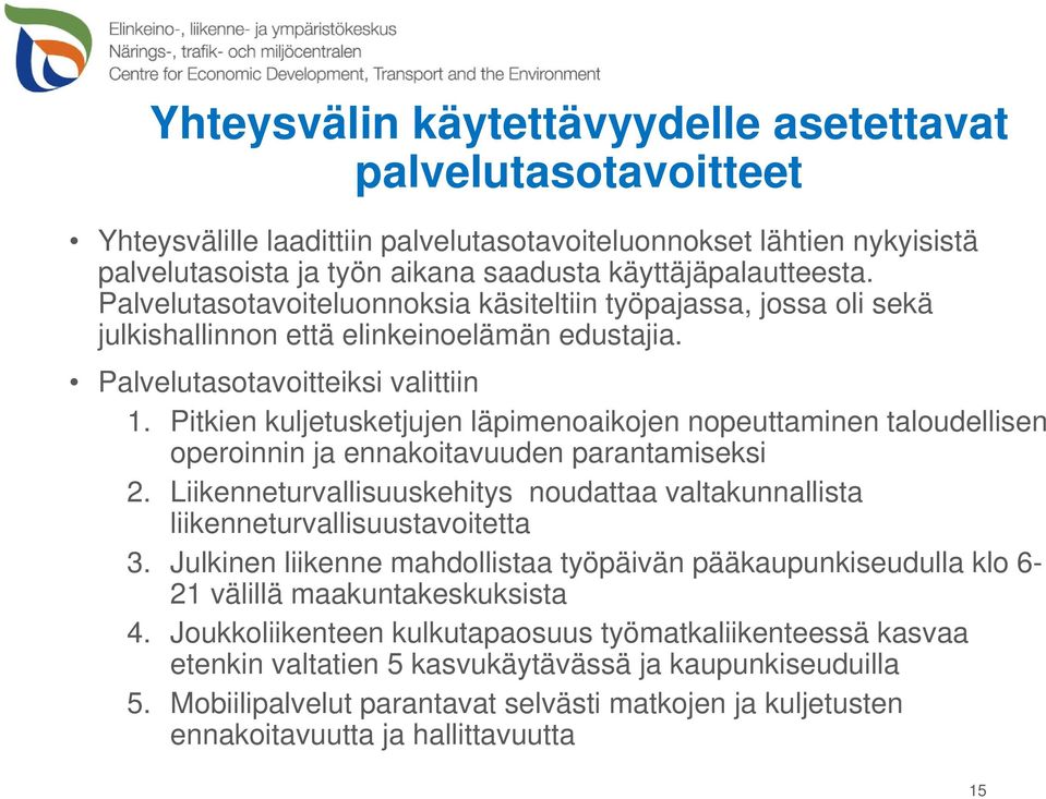 Pitkien kuljetusketjujen läpimenoaikojen nopeuttaminen taloudellisen operoinnin ja ennakoitavuuden parantamiseksi 2.