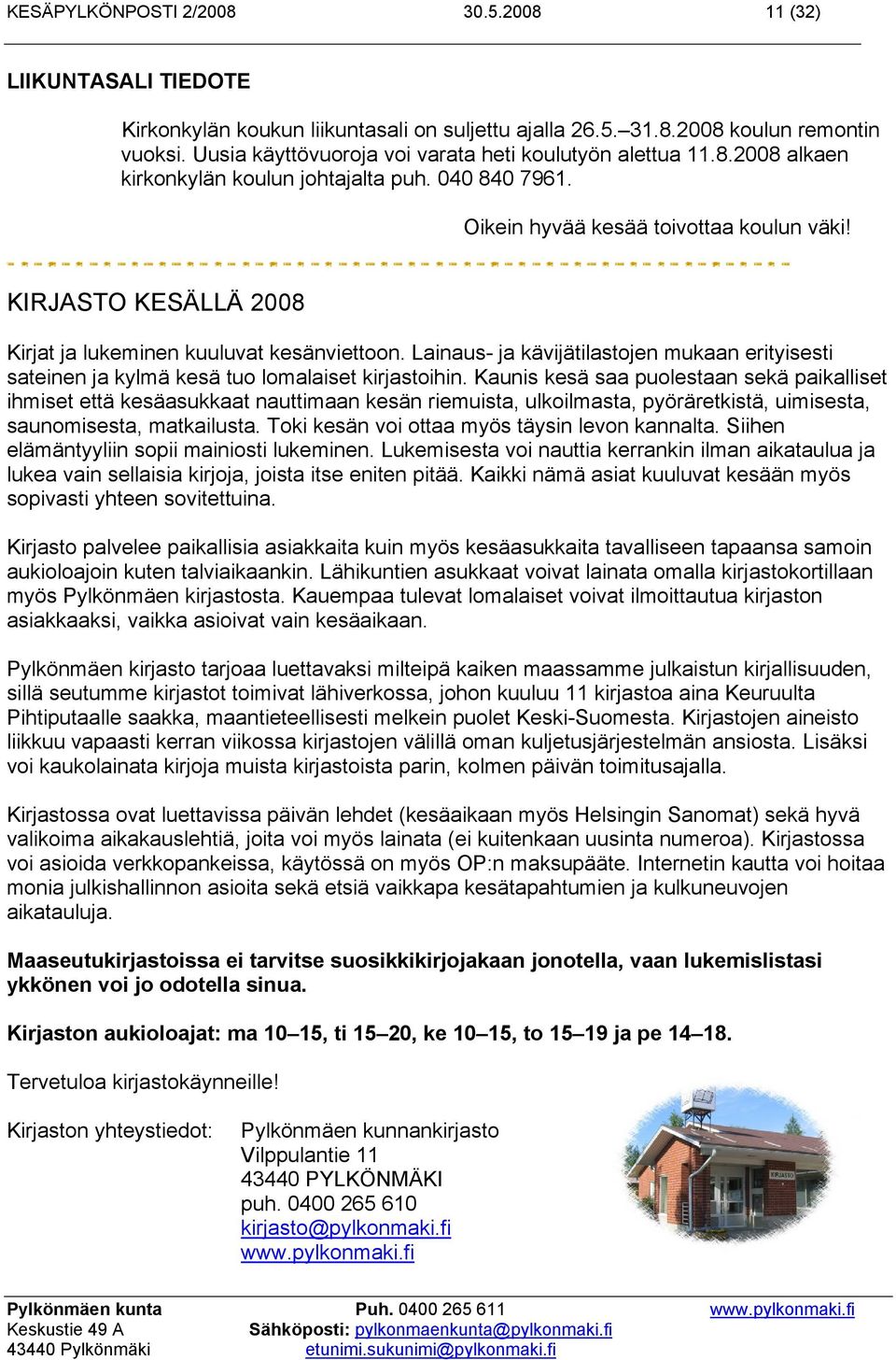 KIRJASTO KESÄLLÄ 2008 Kirjat ja lukeminen kuuluvat kesänviettoon. Lainaus- ja kävijätilastojen mukaan erityisesti sateinen ja kylmä kesä tuo lomalaiset kirjastoihin.