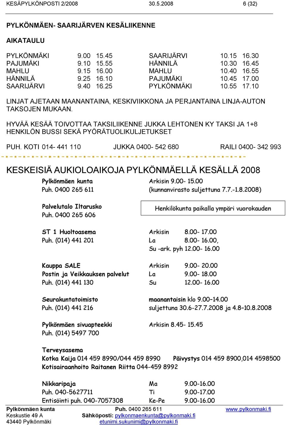 HYVÄÄ KESÄÄ TOIVOTTAA TAKSILIIKENNE JUKKA LEHTONEN KY TAKSI JA 1+8 HENKILÖN BUSSI SEKÄ PYÖRÄTUOLIKULJETUKSET PUH.