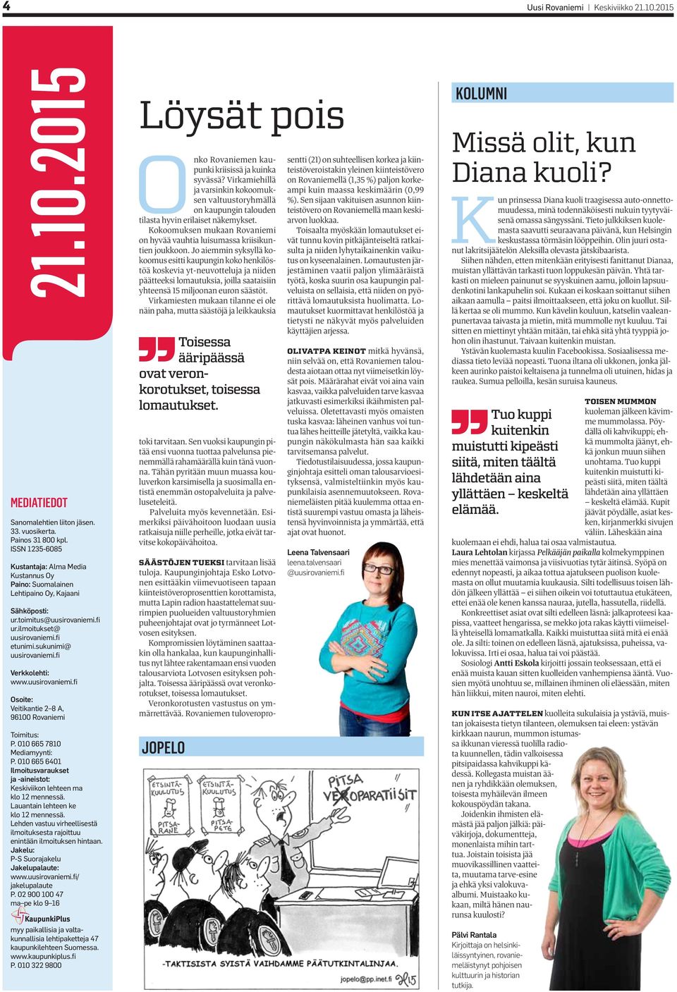 fi Verkkolehti: www.uusirovaniemi.fi Osoite: Veitikantie 2 8 A, 96100 Rovaniemi Toimitus: P. 010 665 7810 Mediamyynti: P.