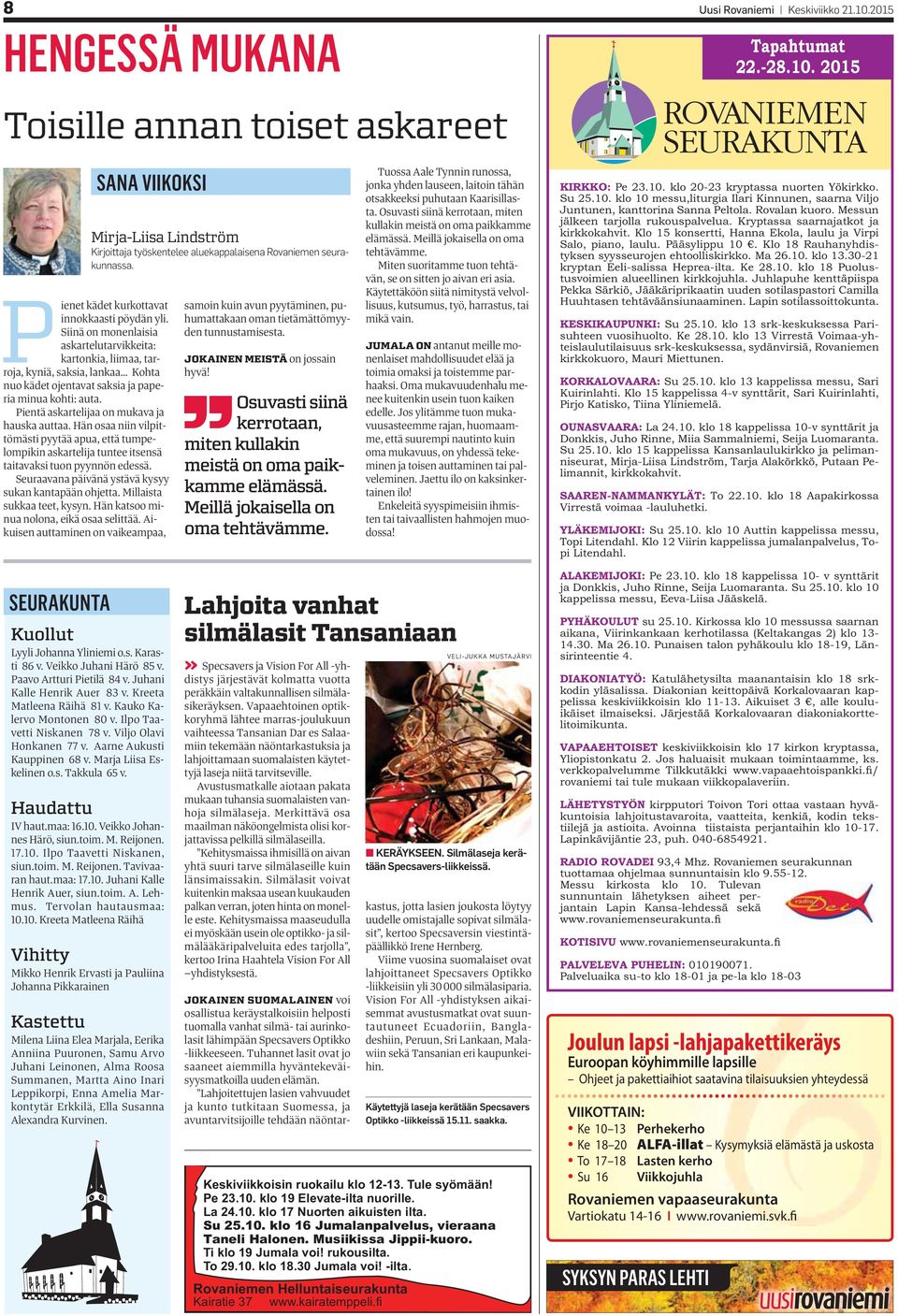 Pientä askartelijaa on mukava ja hauska auttaa. Hän osaa niin vilpittömästi pyytää apua, että tumpelompikin askartelija tuntee itsensä taitavaksi tuon pyynnön edessä.