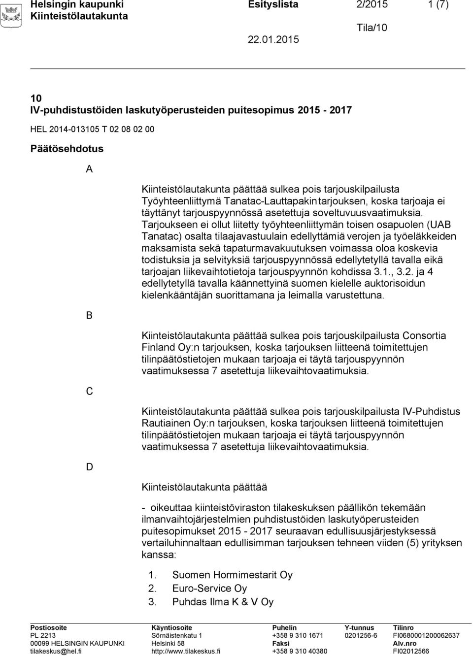 Tarjoukseen ei ollut liitetty työyhteenliittymän toisen osapuolen (UAB Tanatac) osalta tilaajavastuulain edellyttämiä verojen ja työeläkkeiden maksamista sekä tapaturmavakuutuksen voimassa oloa