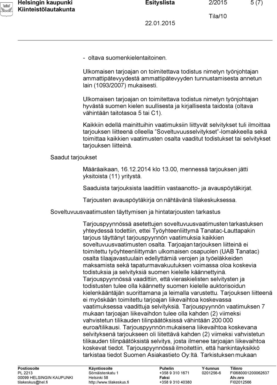 Ulkomaisen tarjoajan on toimitettava todistus nimetyn työnjohtajan hyvästä suomen kielen suullisesta ja kirjallisesta taidosta (oltava vähintään taitotasoa 5 tai C1).