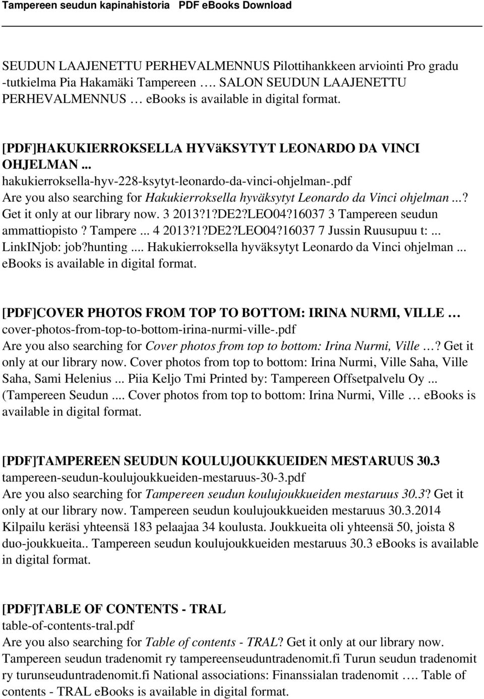 pdf Are you also searching for Hakukierroksella hyväksytyt Leonardo da Vinci ohjelman...? Get it only at our library now. 3 2013?1?DE2?LEO04?16037 3 Tampereen seudun ammattiopisto? Tampere... 4 2013?