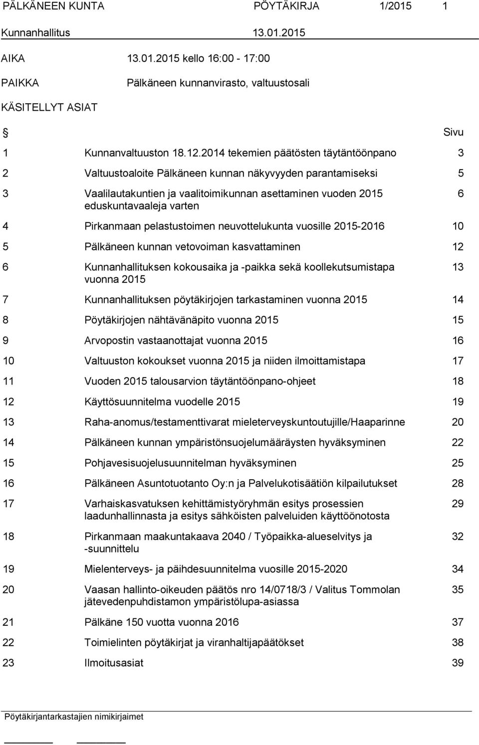 Pirkanmaan pelastustoimen neuvottelukunta vuosille 2015-2016 10 5 Pälkäneen kunnan vetovoiman kasvattaminen 12 6 Kunnanhallituksen kokousaika ja -paikka sekä koollekutsumistapa vuonna 2015 13 7