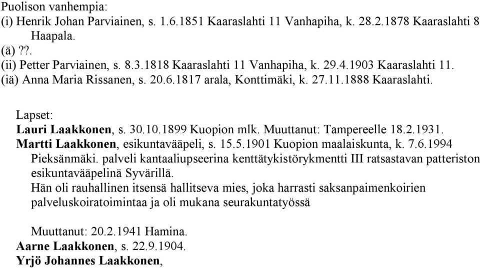 Martti Laakkonen, esikuntavääpeli, s. 15.5.1901 Kuopion maalaiskunta, k. 7.6.1994 Pieksänmäki.