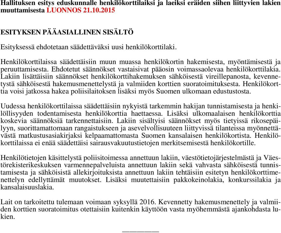 Henkilökorttilaissa säädettäisiin muun muassa henkilökortin hakemisesta, myöntämisestä ja peruuttamisesta. Ehdotetut säännökset vastaisivat pääosin voimassaolevaa henkilökorttilakia.