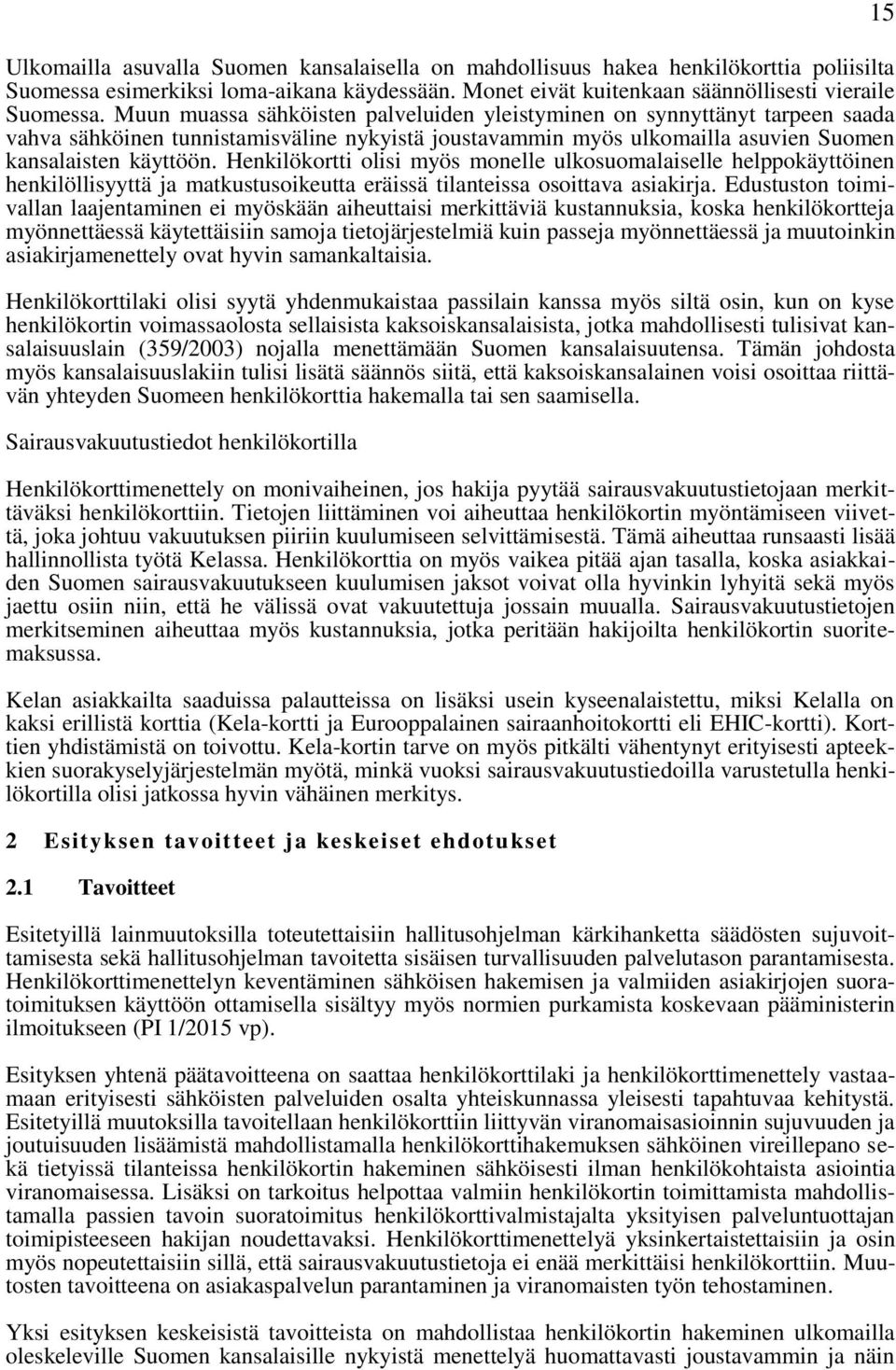 Henkilökortti olisi myös monelle ulkosuomalaiselle helppokäyttöinen henkilöllisyyttä ja matkustusoikeutta eräissä tilanteissa osoittava asiakirja.