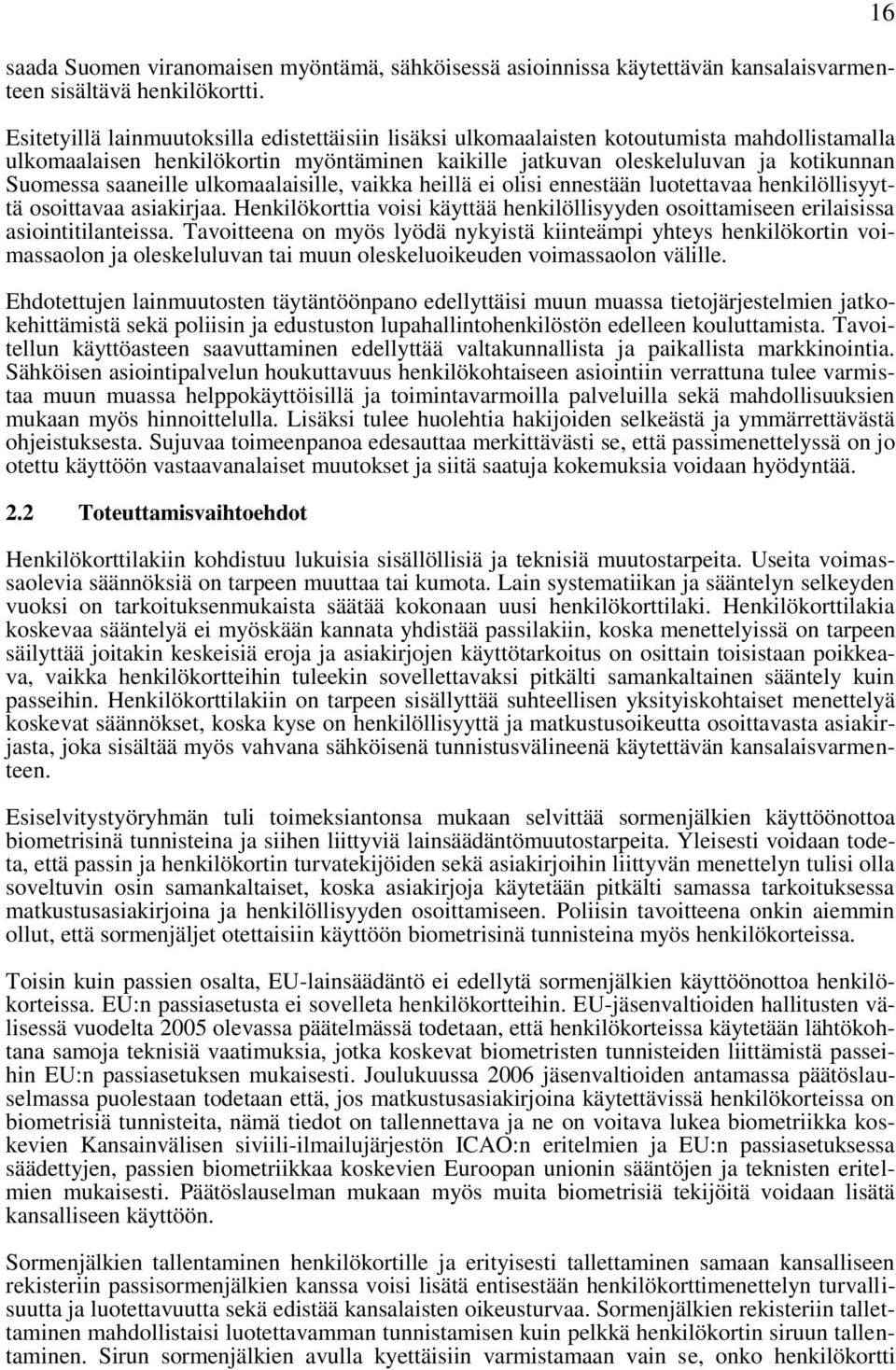 saaneille ulkomaalaisille, vaikka heillä ei olisi ennestään luotettavaa henkilöllisyyttä osoittavaa asiakirjaa.