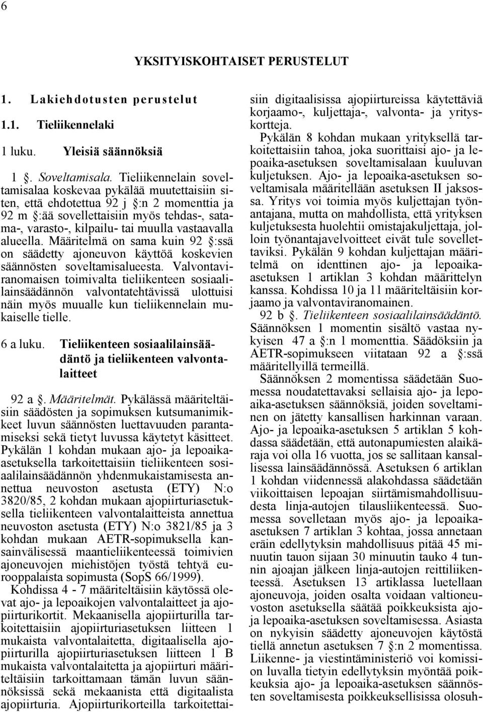 alueella. Määritelmä on sama kuin 92 :ssä on säädetty ajoneuvon käyttöä koskevien säännösten soveltamisalueesta.