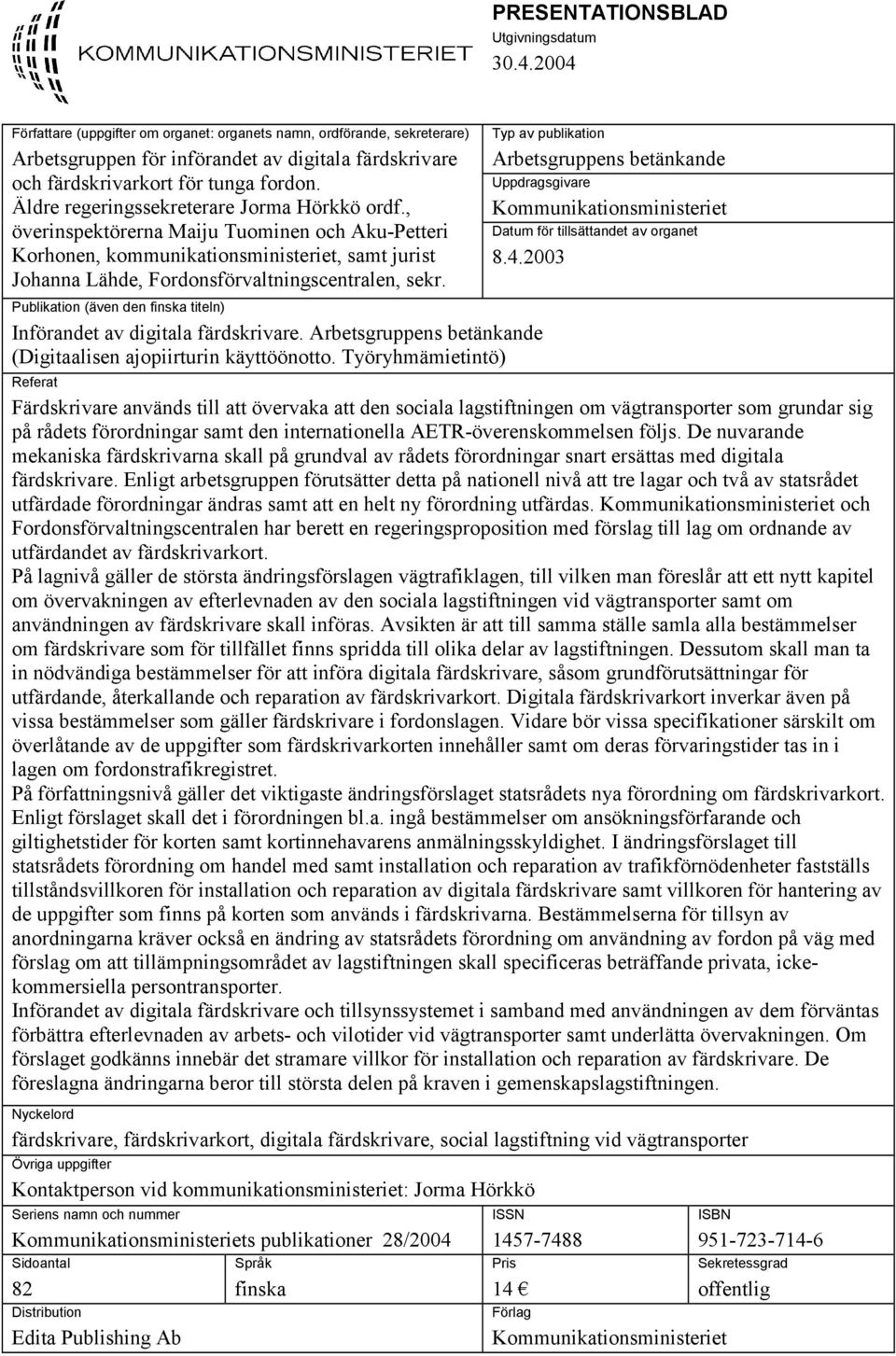 Äldre regeringssekreterare Jorma Hörkkö ordf., överinspektörerna Maiju Tuominen och Aku-Petteri Korhonen, kommunikationsministeriet, samt jurist Johanna Lähde, Fordonsförvaltningscentralen, sekr.