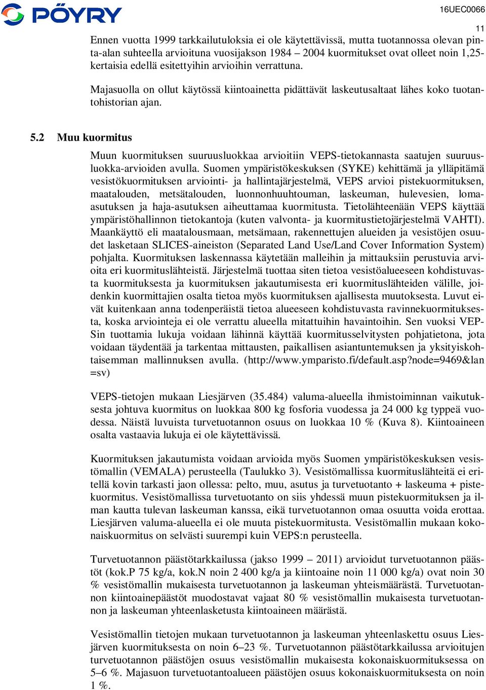 2 Muu kuormitus Muun kuormituksen suuruusluokkaa arvioitiin VEPS-tietokannasta saatujen suuruusluokka-arvioiden avulla.