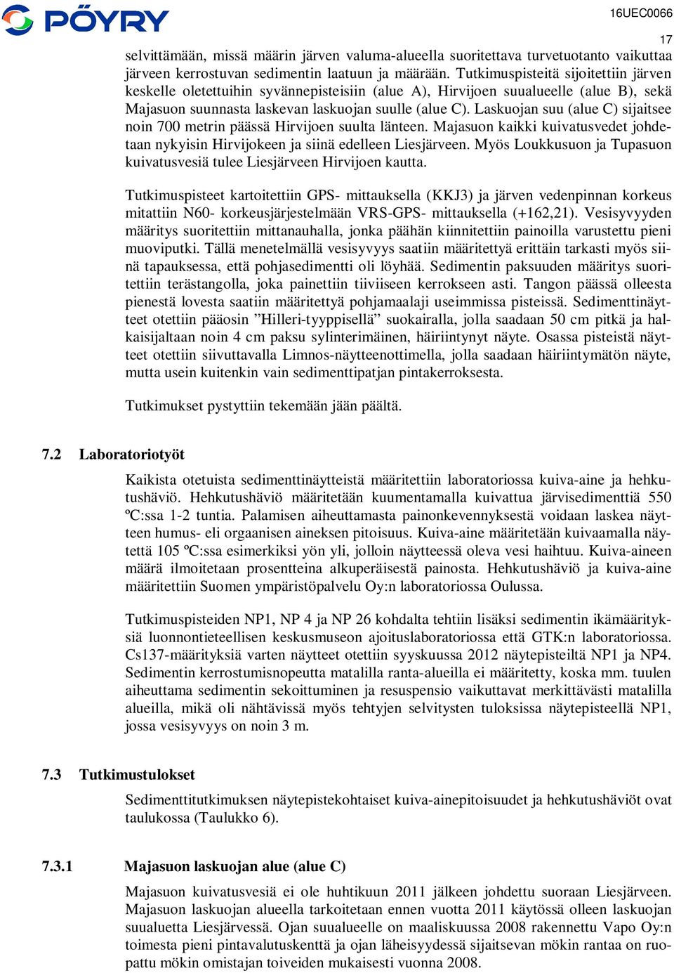 Laskuojan suu (alue C) sijaitsee noin 700 metrin päässä Hirvijoen suulta länteen. Majasuon kaikki kuivatusvedet johdetaan nykyisin Hirvijokeen ja siinä edelleen Liesjärveen.