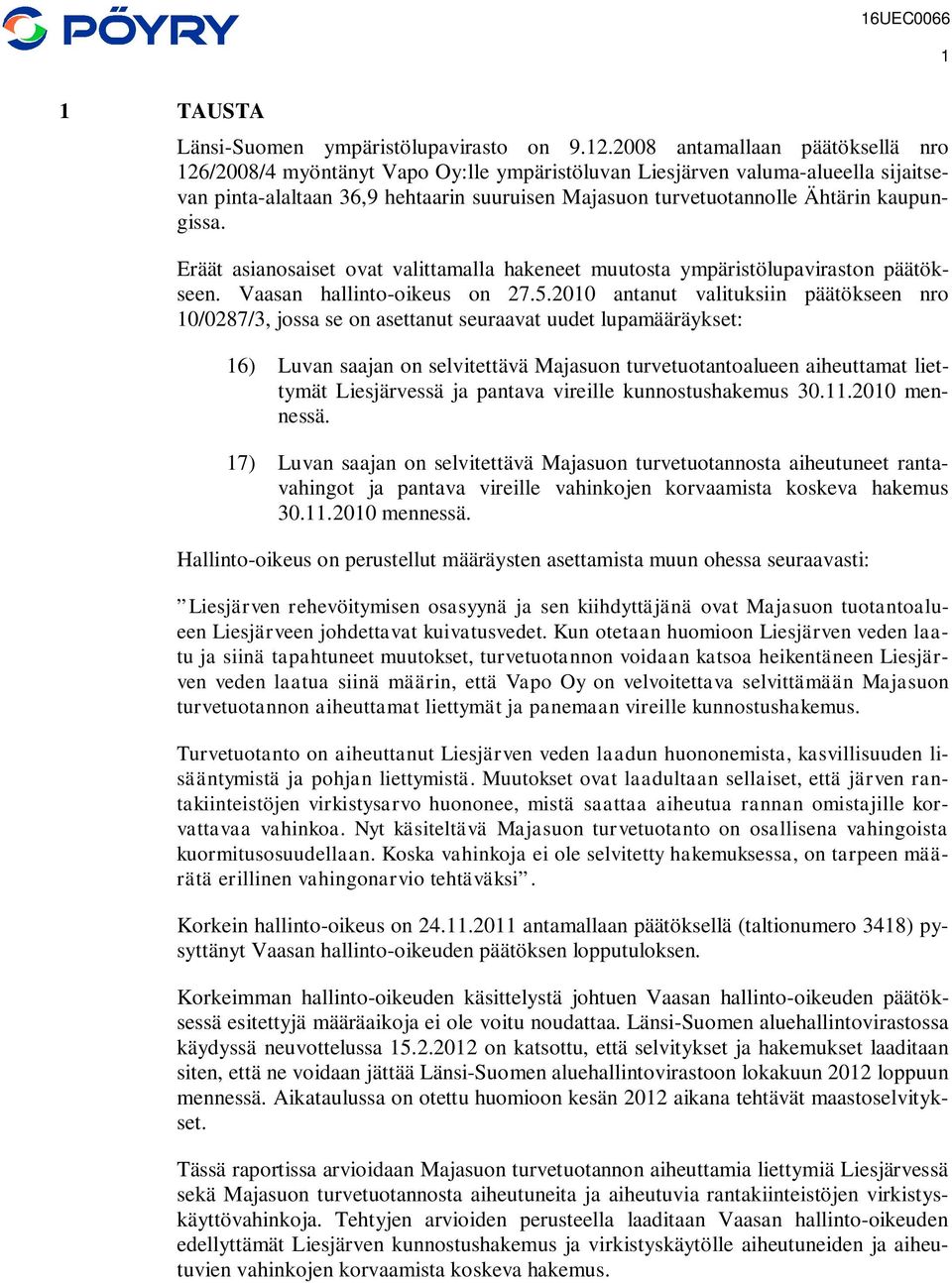 kaupungissa. Eräät asianosaiset ovat valittamalla hakeneet muutosta ympäristölupaviraston päätökseen. Vaasan hallinto-oikeus on 27.5.