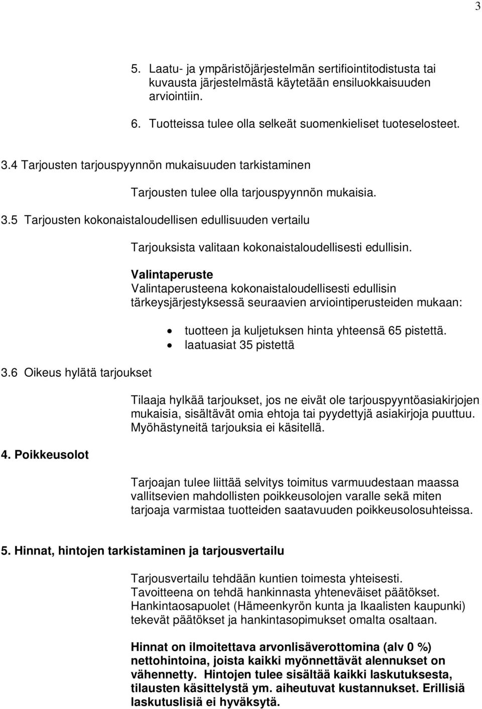 Poikkeusolot Tarjouksista valitaan kokonaistaloudellisesti edullisin.