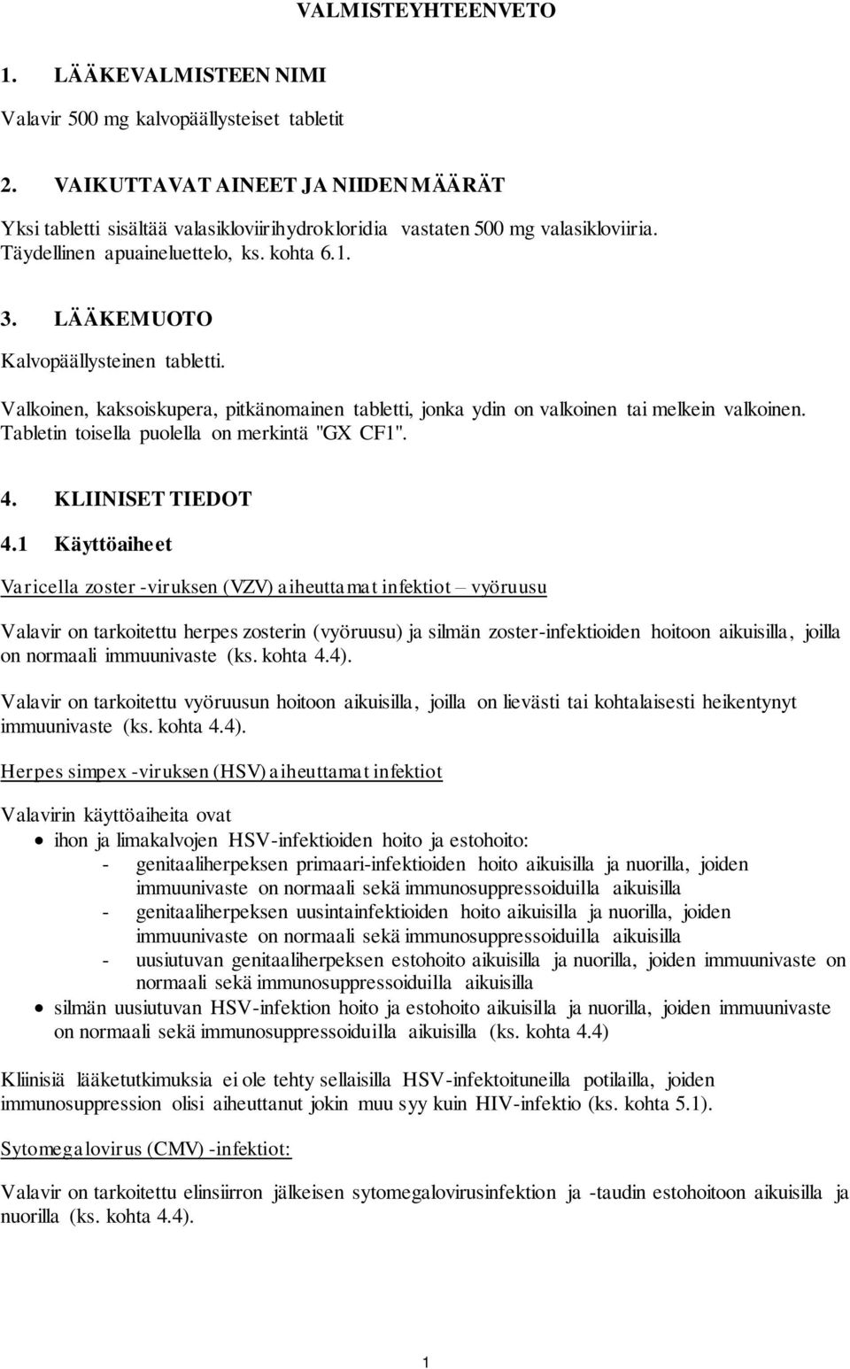 LÄÄKEMUOTO Kalvopäällysteinen tabletti. Valkoinen, kaksoiskupera, pitkänomainen tabletti, jonka ydin on valkoinen tai melkein valkoinen. Tabletin toisella puolella on merkintä "GX CF1". 4.