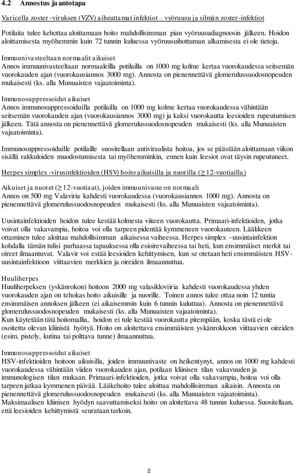 Immuunivasteeltaan normaalit aikuiset Annos immuunivasteeltaan normaaleilla potilailla on 1000 mg kolme kertaa vuorokaudessa seitsemän vuorokauden ajan (vuorokausiannos 3000 mg).