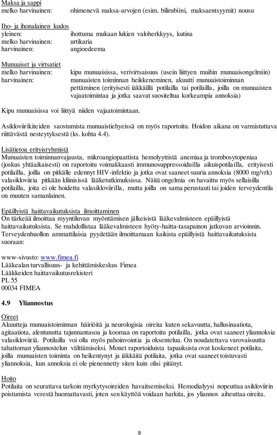 harvinainen: harvinainen: kipu munuaisissa, verivirtsaisuus (usein liittyen muihin munuaisongelmiin) munuaisten toiminnan heikkeneminen, akuutti munuaistoiminnan pettäminen (erityisesti iäkkäillä