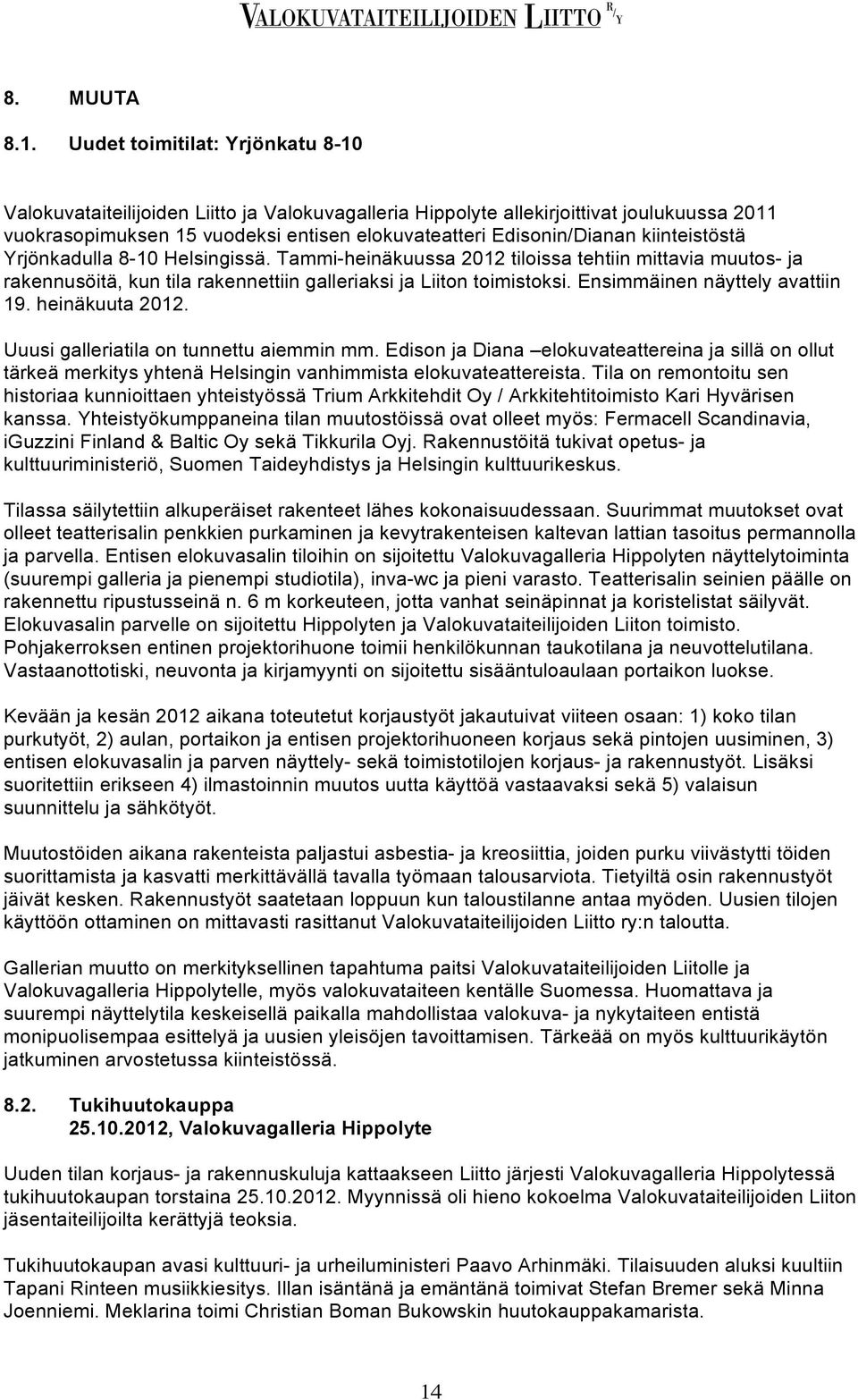 kiinteistöstä Yrjönkadulla 8-10 Helsingissä. Tammi-heinäkuussa 2012 tiloissa tehtiin mittavia muutos- ja rakennusöitä, kun tila rakennettiin galleriaksi ja Liiton toimistoksi.