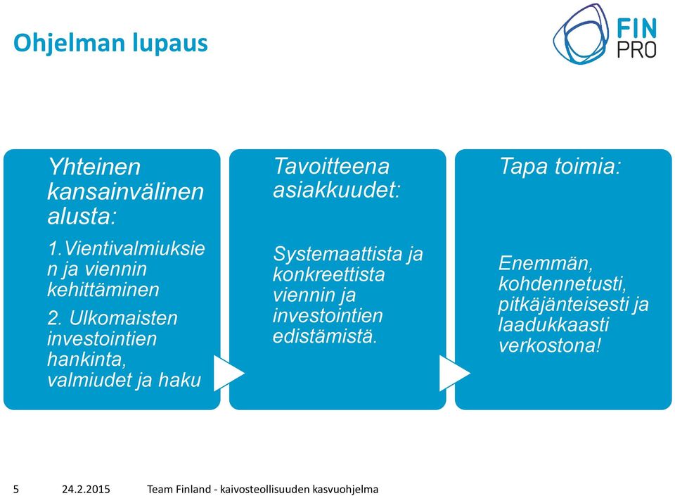 konkreettista viennin ja investointien edistämistä.