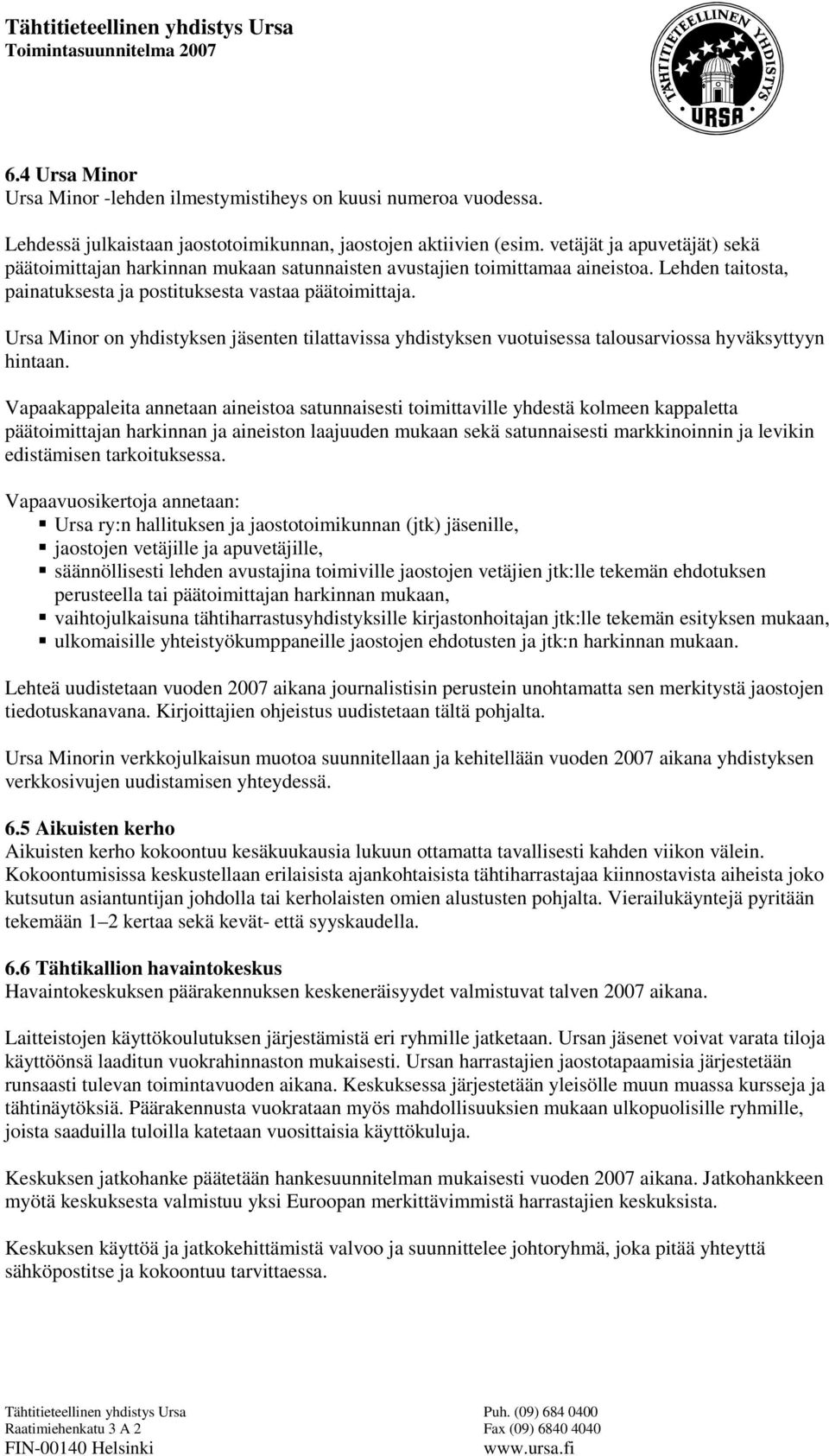 Ursa Minor on yhdistyksen jäsenten tilattavissa yhdistyksen vuotuisessa talousarviossa hyväksyttyyn hintaan.