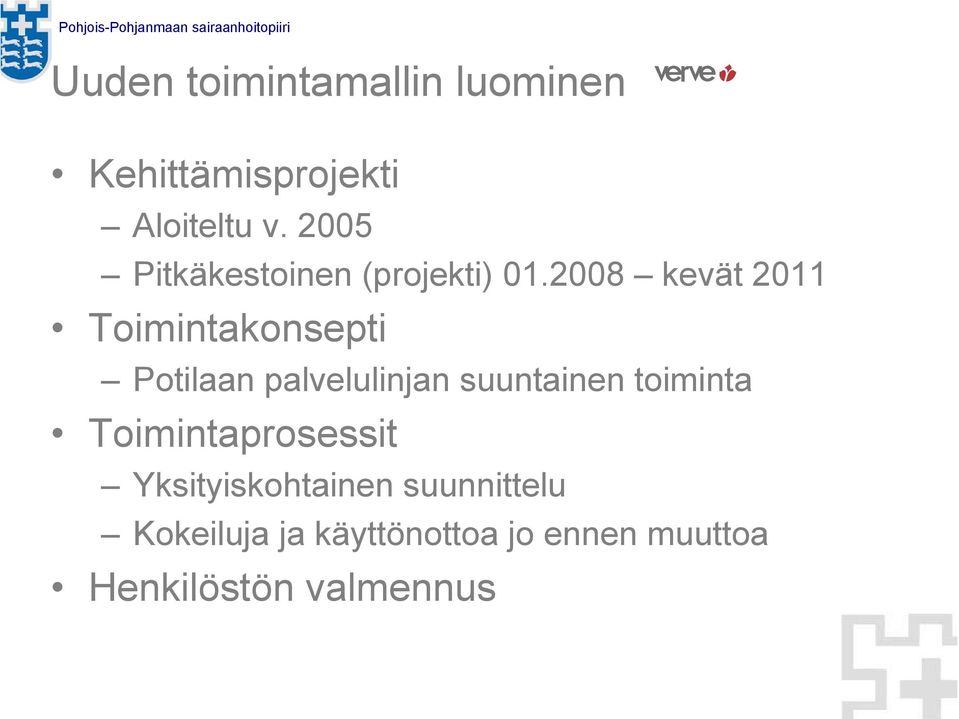 2008 kevät 2011 Toimintakonsepti Potilaan palvelulinjan suuntainen