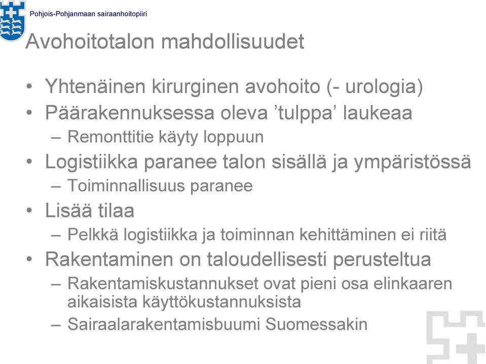 Lisää tilaa Pelkkä logistiikka ja toiminnan kehittäminen ei riitä Rakentaminen on taloudellisesti perusteltua