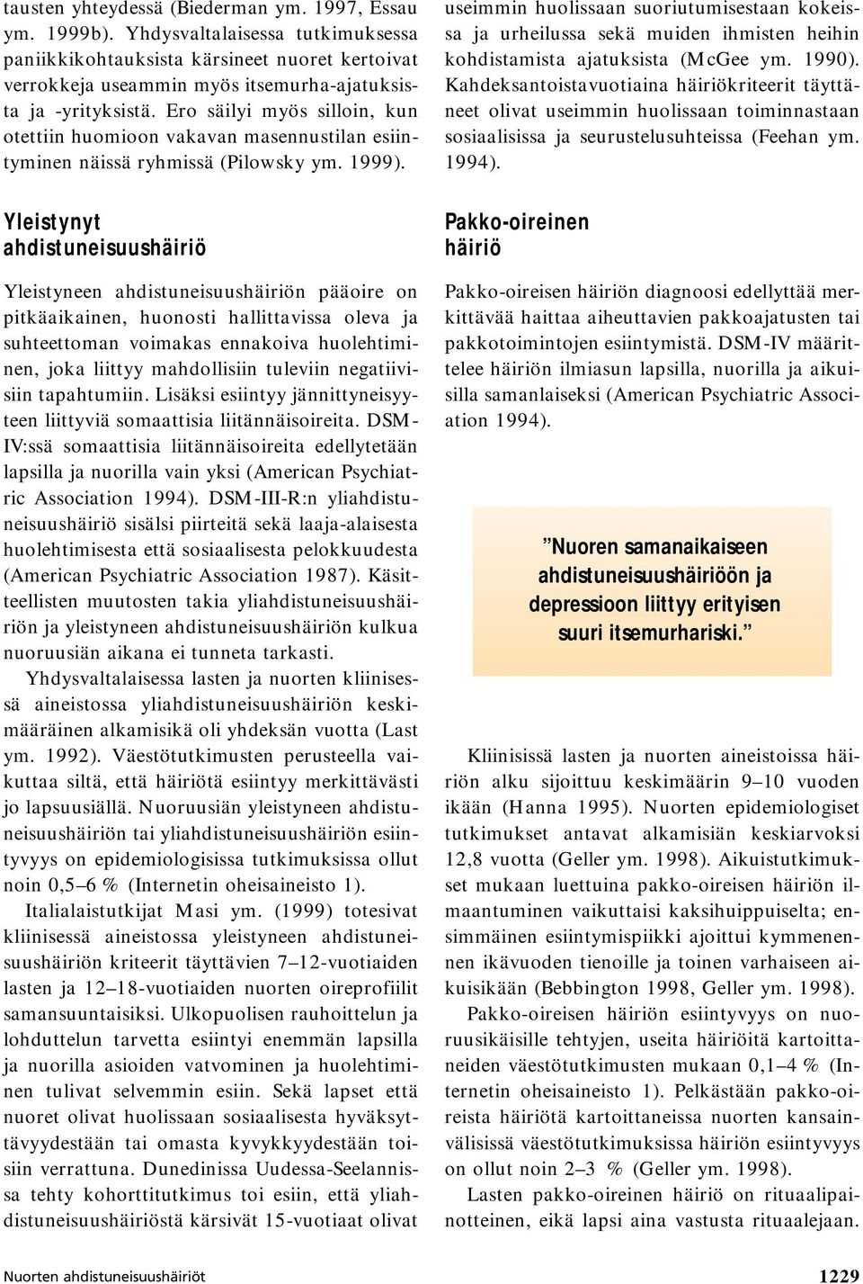 Ero säilyi myös silloin, kun otettiin huomioon vakavan masennustilan esiintyminen näissä ryhmissä (Pilowsky ym. 1999).