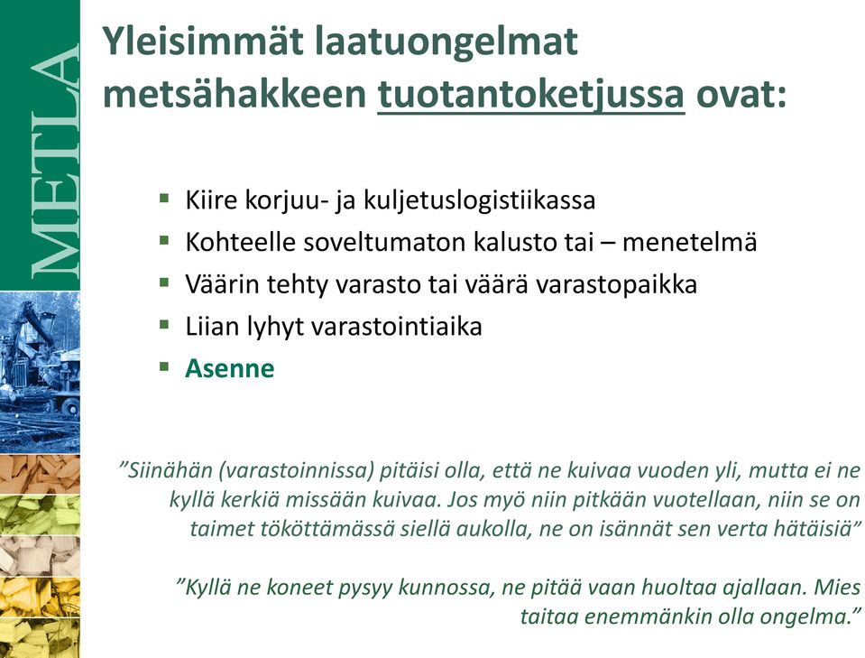 ne kuivaa vuoden yli, mutta ei ne kyllä kerkiä missään kuivaa.