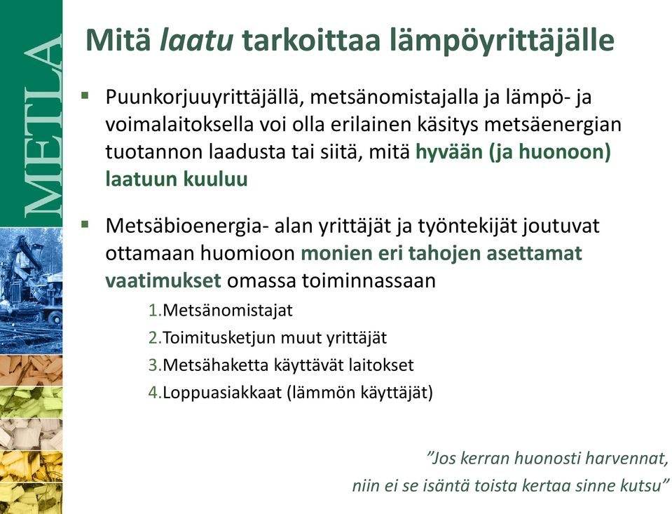 joutuvat ottamaan huomioon monien eri tahojen asettamat vaatimukset omassa toiminnassaan 1.Metsänomistajat 2.